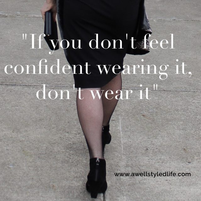 IF YOU DON'T FEEL CONFIDENT WEARING IT, DON;T WEAR IT.