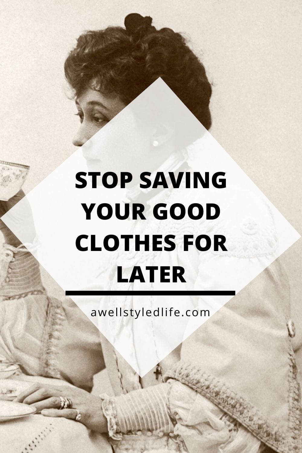 stop saving you good clothes
