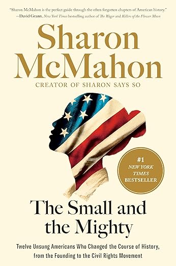 The Small and the Mighty: Twelve Unsung Americans Who Changed the Course of History by Sharon McMahon, Non-Fiction Book, Book to Read this Winter